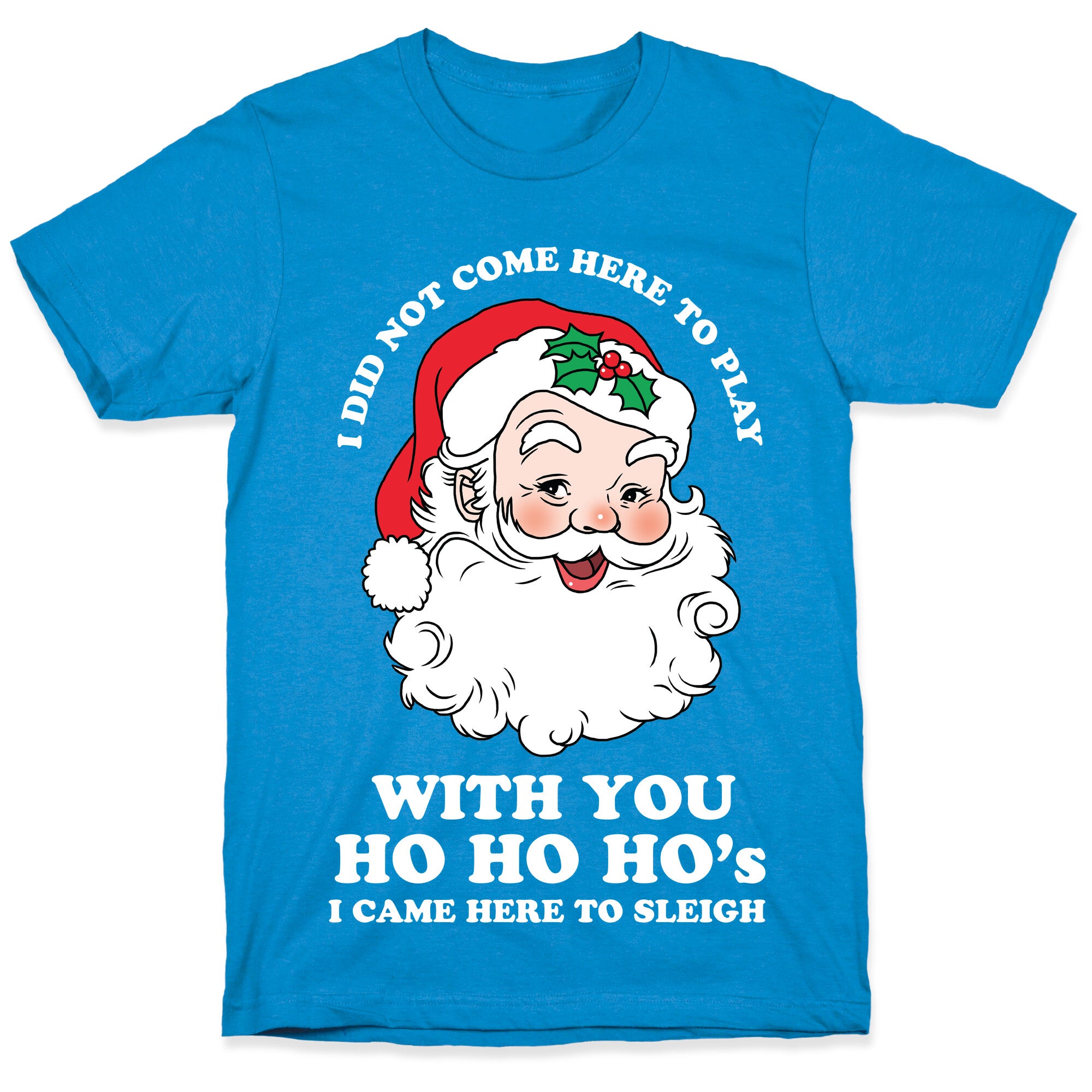 Santa Did Not Come Here To Play T-Shirt